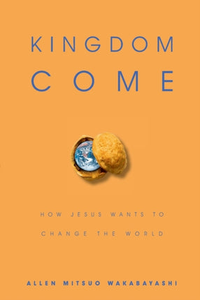 Kingdom Come  How Jesus Wants to Change the World