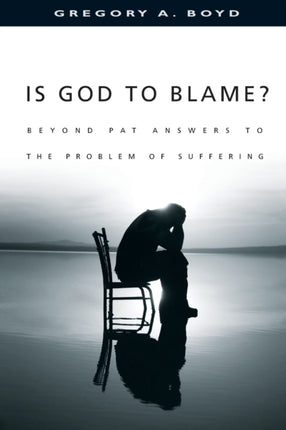 Is God to Blame  Beyond Pat Answers to the
