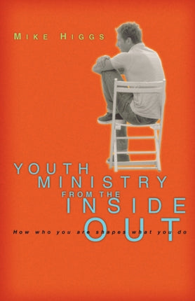 Youth Ministry from the Inside Out How Who You
