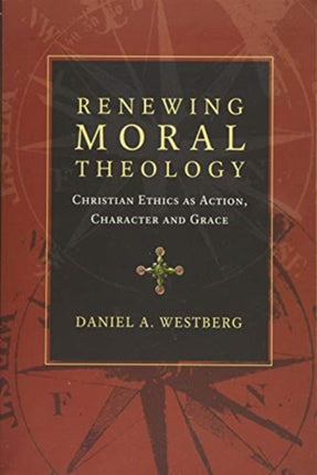 Renewing Moral Theology  Christian Ethics as