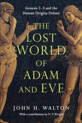 The Lost World of Adam and Eve – Genesis 2–3 and the Human Origins Debate