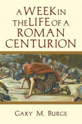 A Week in the Life of a Roman Centurion