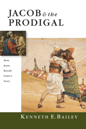 Jacob  the Prodigal  How Jesus Retold Israels