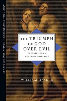 The Triumph of God Over Evil Theodicy for a World of Suffering Strategic Initiatives in Evangelical Theology