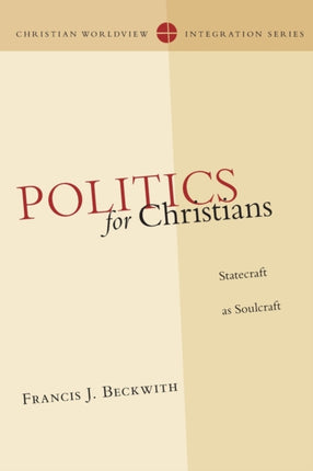 Politics for Christians  Statecraft as Soulcraft