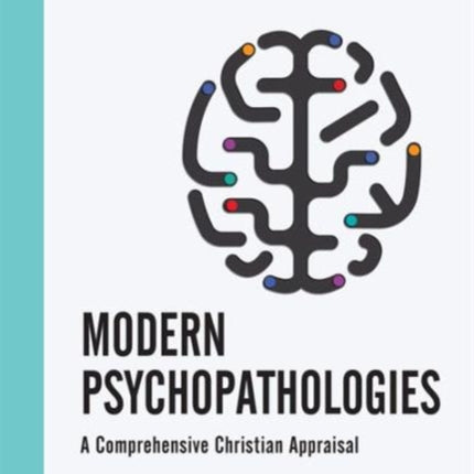 Modern Psychopathologies – A Comprehensive Christian Appraisal