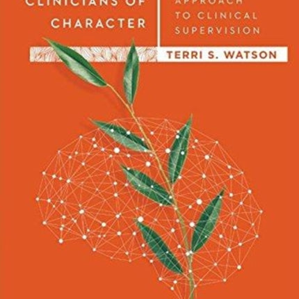 Developing Clinicians of Character – A Christian Integrative Approach to Clinical Supervision