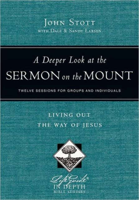 A Deeper Look at the Sermon on the Mount – Living Out the Way of Jesus