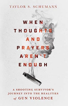 When Thoughts and Prayers Aren`t Enough – A Shooting Survivor`s Journey into the Realities of Gun Violence