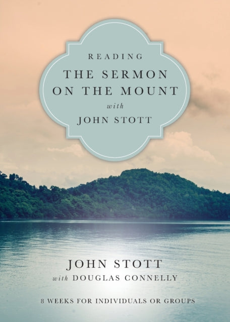 Reading the Sermon on the Mount with John Stott – 8 Weeks for Individuals or Groups