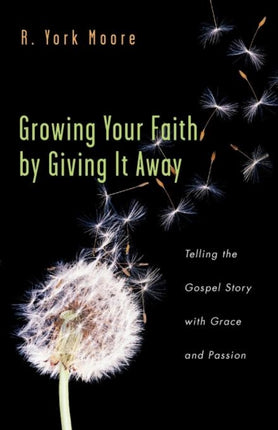 Growing Your Faith by Giving It Away  Telling the