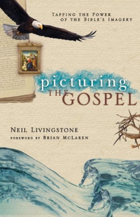 Picturing the Gospel Tapping the Power of the