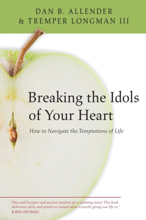 Breaking the Idols of Your Heart  How to Navigate the Temptations of Life