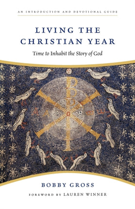 Living the Christian Year  Time to Inhabit the Story of God