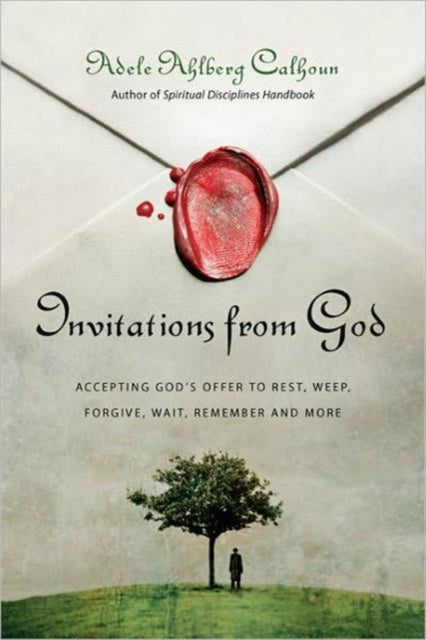 Invitations from God – Accepting God`s Offer to Rest, Weep, Forgive, Wait, Remember and More