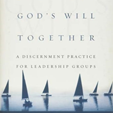 Pursuing God`s Will Together – A Discernment Practice for Leadership Groups