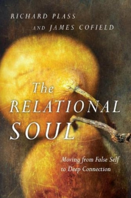 The Relational Soul – Moving from False Self to Deep Connection