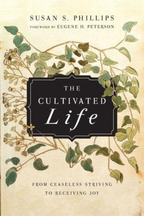 The Cultivated Life – From Ceaseless Striving to Receiving Joy