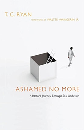 Ashamed No More  A Pastors Journey Through Sex