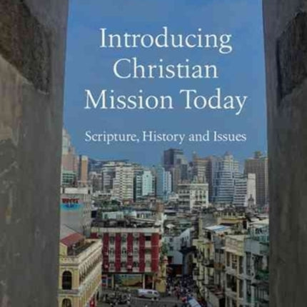 Introducing Christian Mission Today – Scripture, History and Issues