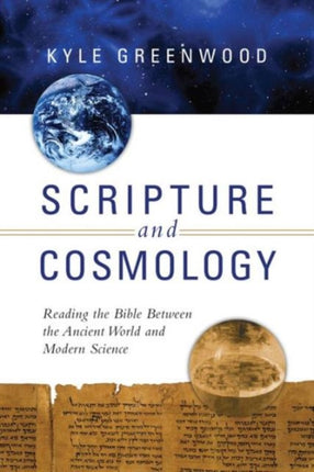 Scripture and Cosmology – Reading the Bible Between the Ancient World and Modern Science