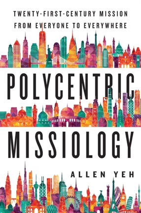 Polycentric Missiology – 21st–Century Mission from Everyone to Everywhere