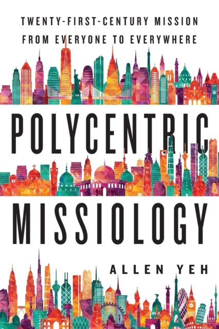 Polycentric Missiology – 21st–Century Mission from Everyone to Everywhere