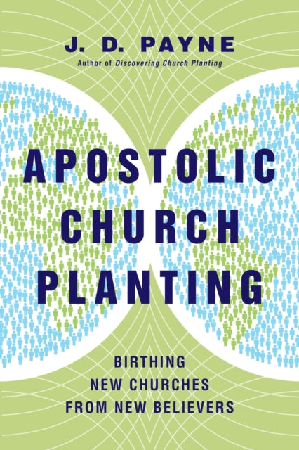 Apostolic Church Planting – Birthing New Churches from New Believers