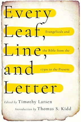 Every Leaf, Line, and Letter – Evangelicals and the Bible from the 1730s to the Present