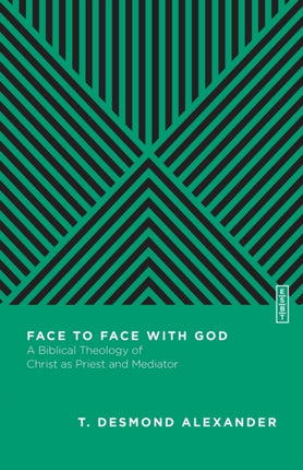 Face to Face with God – A Biblical Theology of Christ as Priest and Mediator