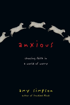 Anxious  Choosing Faith in a World of Worry