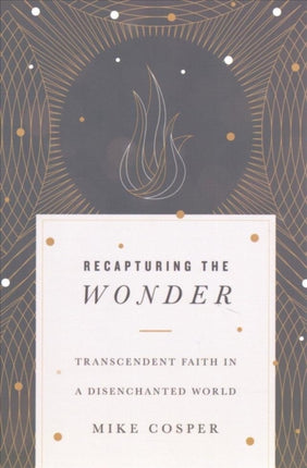 Recapturing the Wonder  Transcendent Faith in a