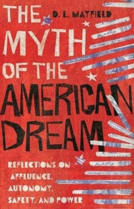 The Myth of the American Dream  Reflections on Affluence Autonomy Safety and Power