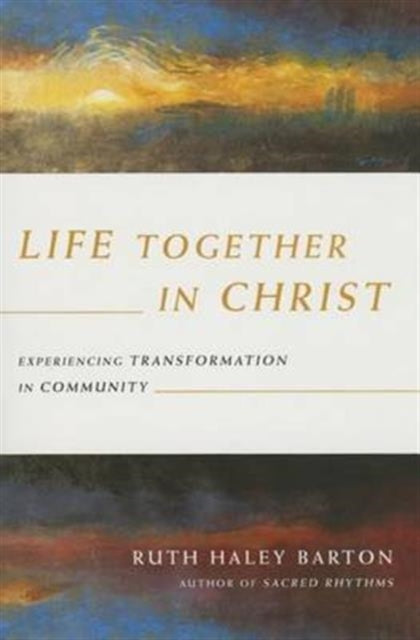 Life Together in Christ – Experiencing Transformation in Community