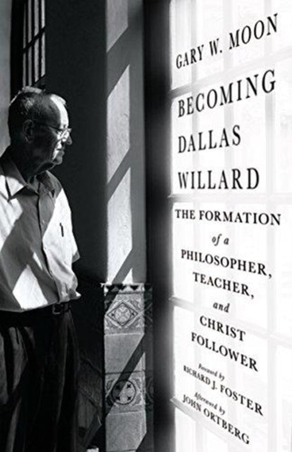 Becoming Dallas Willard – The Formation of a Philosopher, Teacher, and Christ Follower