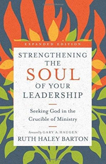 Strengthening the Soul of Your Leadership – Seeking God in the Crucible of Ministry