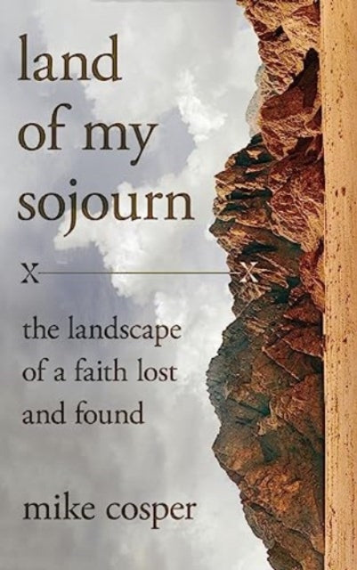 Land of My Sojourn  The Landscape of a Faith Lost and Found