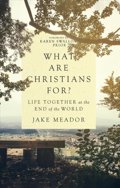 What Are Christians For? – Life Together at the End of the World