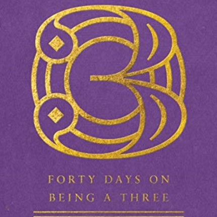 Forty Days on Being a Three