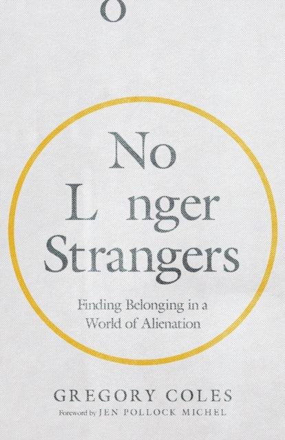 No Longer Strangers – Finding Belonging in a World of Alienation