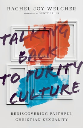 Talking Back to Purity Culture – Rediscovering Faithful Christian Sexuality