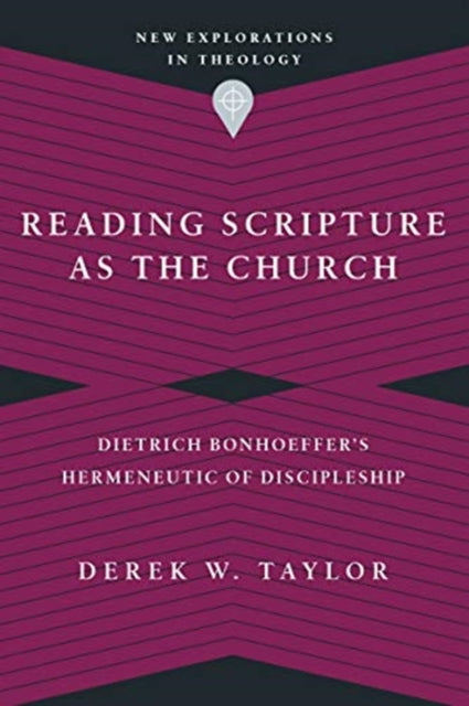 Reading Scripture as the Church – Dietrich Bonhoeffer`s Hermeneutic of Discipleship