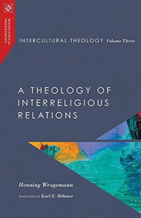 Intercultural Theology Volume Three  A Theology of Interreligious Relations