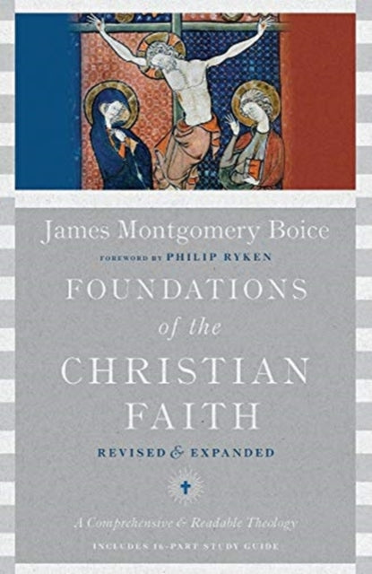 Foundations of the Christian Faith – A Comprehensive & Readable Theology