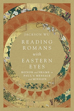 Reading Romans with Eastern Eyes – Honor and Shame in Paul`s Message and Mission