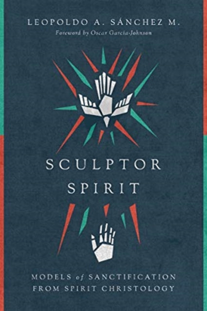 Sculptor Spirit – Models of Sanctification from Spirit Christology