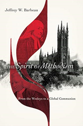 The Spirit of Methodism – From the Wesleys to a Global Communion