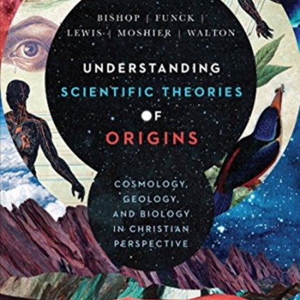 Understanding Scientific Theories of Origins – Cosmology, Geology, and Biology in Christian Perspective