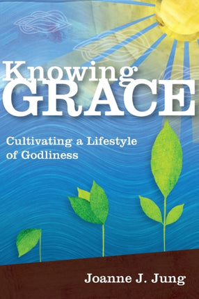 Knowing Grace  Cultivating a Lifestyle of
