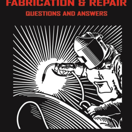 Welding Fabrication and Repair: Questions & Answers